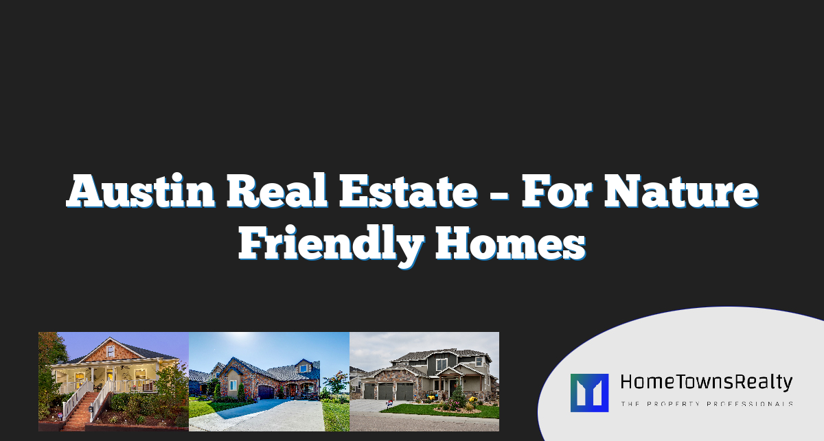 Austin Real Estate – For Nature Friendly Homes
