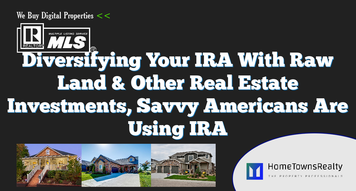Diversifying Your IRA With Raw Land & Other Real Estate Investments, Savvy Americans Are Using IRA