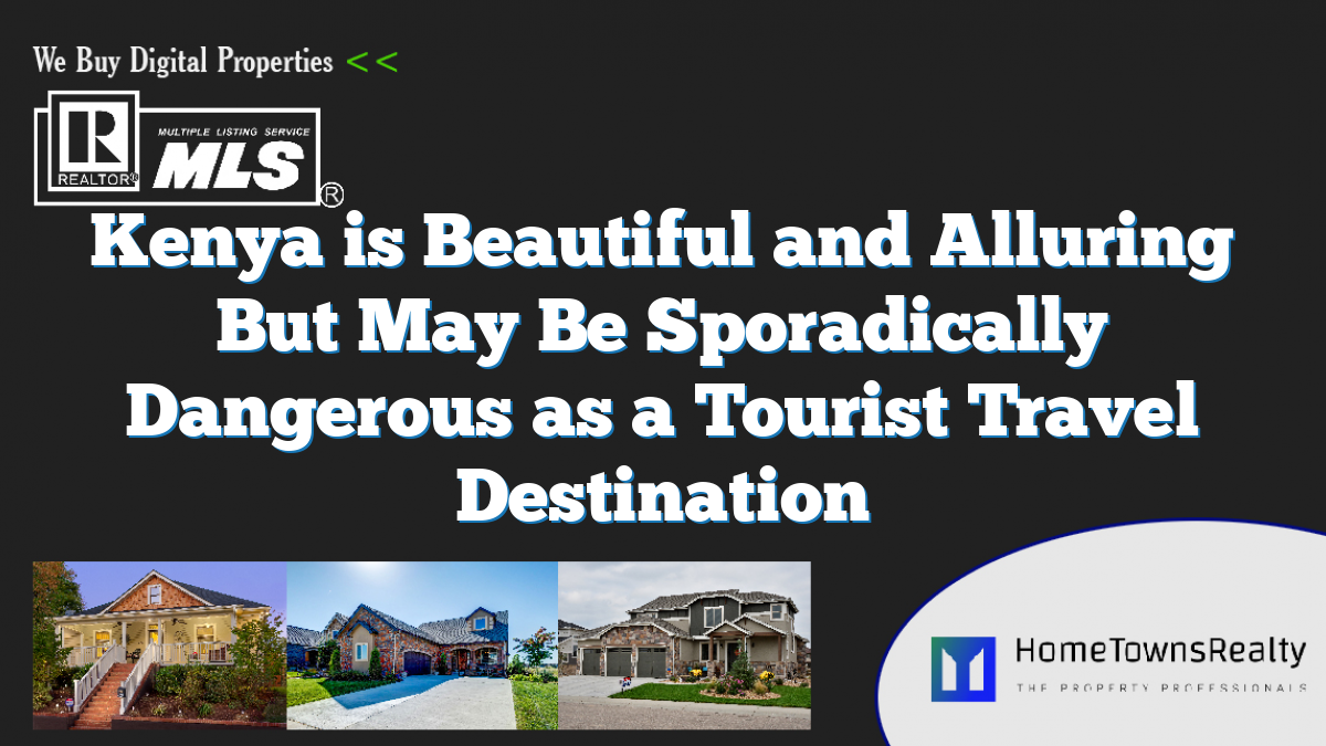 Kenya is Beautiful and Alluring But May Be Sporadically Dangerous as a Tourist Travel Destination
