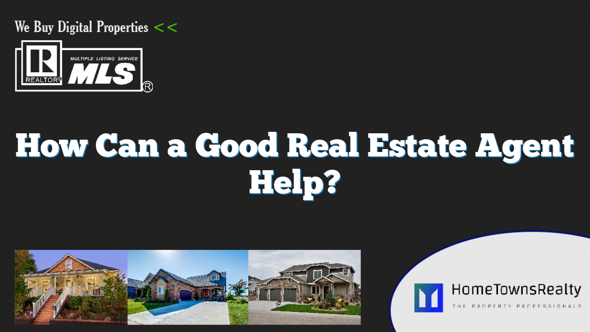How Can a Good Real Estate Agent Help?
