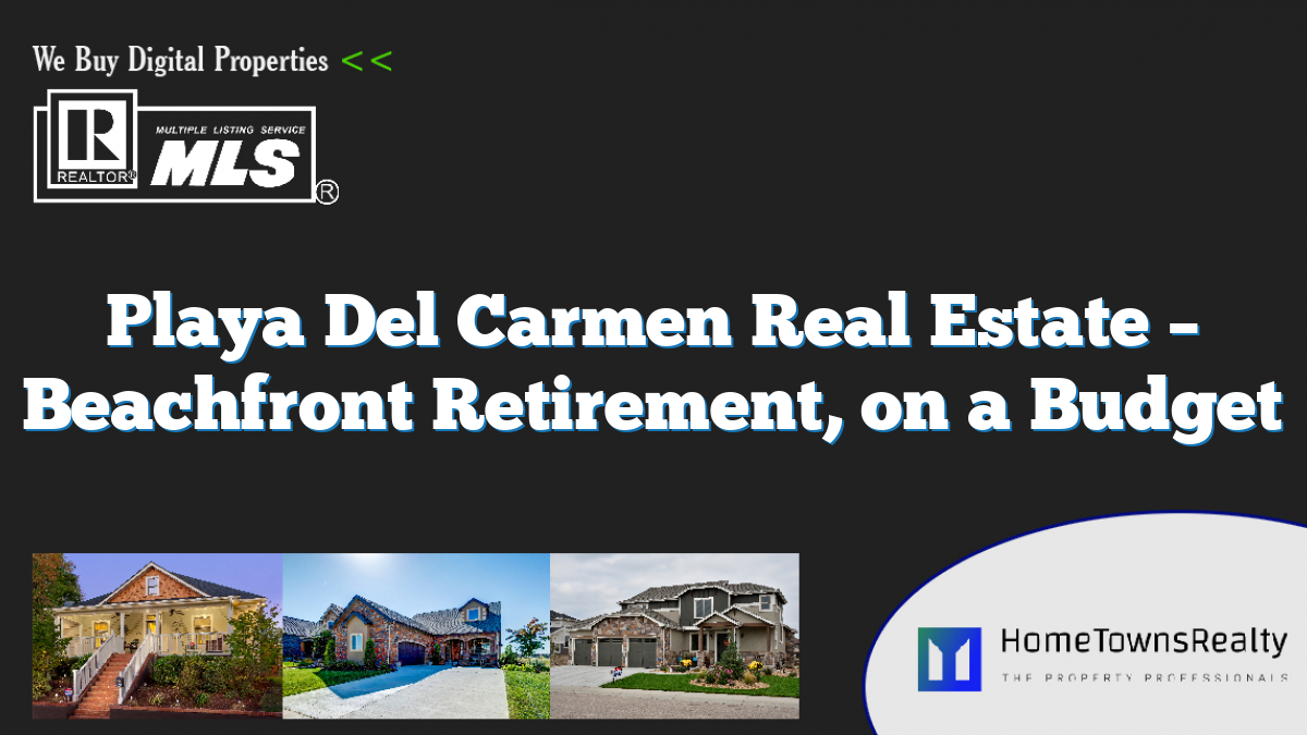 Playa Del Carmen Real Estate – Beachfront Retirement, on a Budget