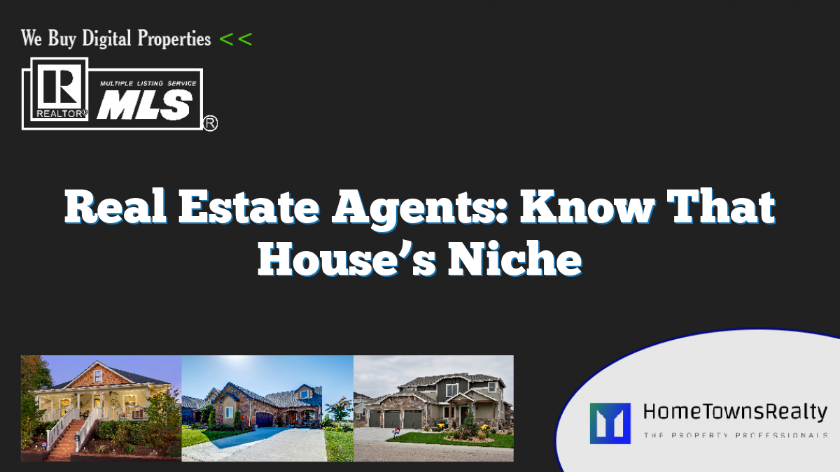 Real Estate Agents: Know That House’s Niche